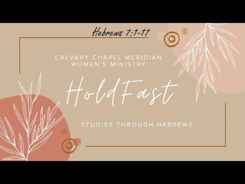 02/22/2022 - Calvary Chapel Meridian Women's Ministry " Hold Fast " Hebrews 7:1-17