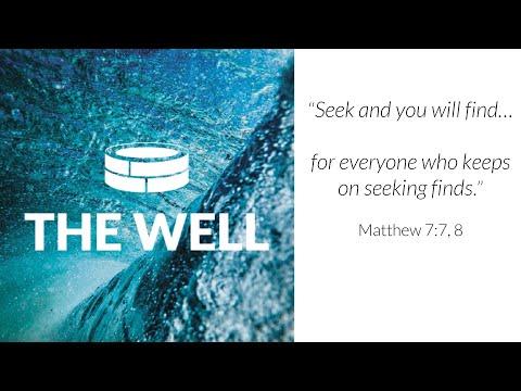 The Well: Seek (Matthew 7:7, 8)