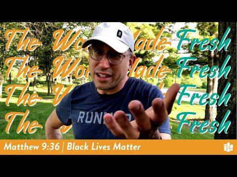 BLACK LIVES MATTER | The Word Made Fresh: Matthew 9:36