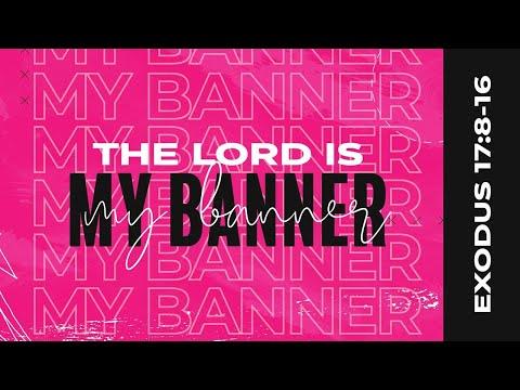 The Lord is My Banner (Exodus 17:8-16)