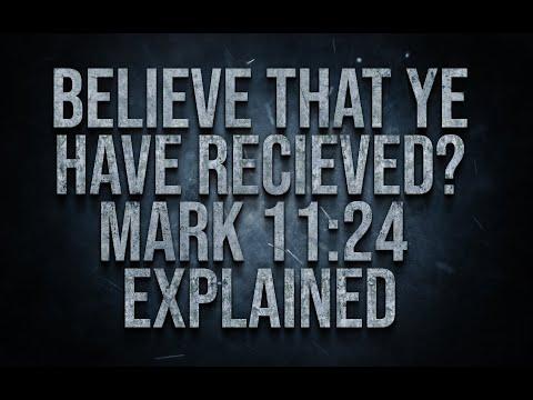 Believe That Ye Have Received? What Does That Mean? Mark 11:24 Explained