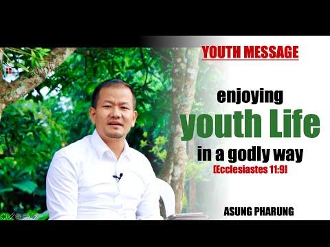 ASUNG PHARUNG: Enjoying Youth Life in a Godly Way [Ecclesiastes 11:9]