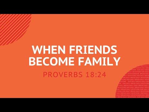 When Friends Become Family | Proverbs 18:24 | Our Daily Bread Daily Devotion