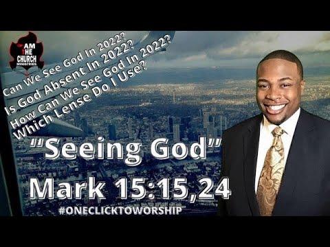 "Seeing God in 2022" Mark 15:15,24