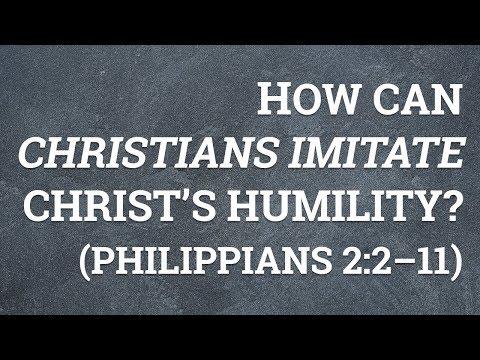 How Can Christians Imitate Christ’s Humility? (Philippians 2:2–11)