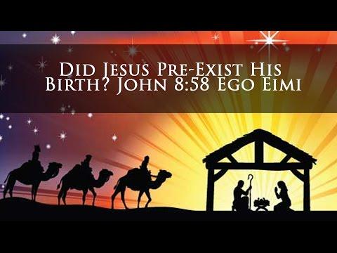 Did Jesus Pre-Exist His Birth? John 8:58 Ego Eimi