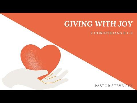 10/11/20 "Giving With Joy" - 2 corinthians 8:1-9 Pastor Steve Rex