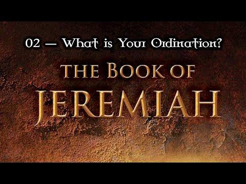 02 — Jeremiah 1:1-10... What is Your Ordination / Calling?