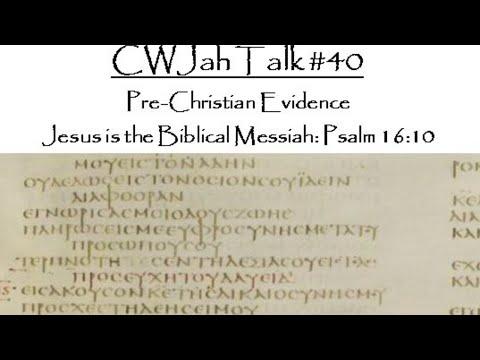 CWJah Talk #40: Pre-Christian Evidence Jesus is the Biblical Messiah: Psalm 16:10