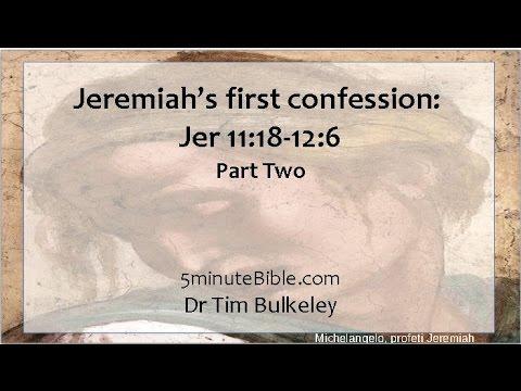 Jeremiah's first confession: Jer 11:18-12:6: Part Two Jeremiah and Yahweh