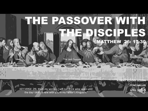 SUNDAY SCHOOL LESSON, APRIL 3, 2022, THE PASSOVER WITH THE DISCIPLES, MATTHEW 26: 17-30