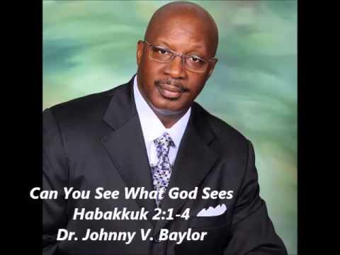 Can You See What God Sees Habakkuk 2:1-4 Dr. Johnny Baylor