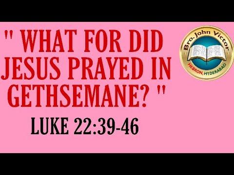 "WHAT FOR JESUS PRAYED IN GETHSEMANE?" LUKE 22:39-46