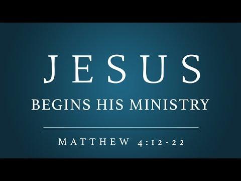 Jesus Begins His Ministry (Matthew 4:12-22)