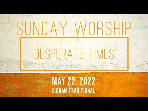 May 22, 2022 I “Desperate Times” I John 5:1-9 I 8:00am Traditional I Seminarian Cody MacMillan