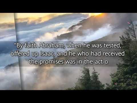 HEBREWS 11:17(KJV)'BY FAITH ABRAHAM....WAS TESTED,OFFERED UP ISAAC,...