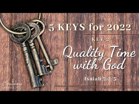 5 Keys for 2022 : Key 2 Quality Time with God (Isaiah 2:2-5)- January 9, 2022