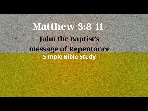 Matthew 3:8-11: John the Baptist's message of Repentance | Simple Bible Study