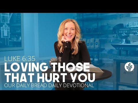 Loving Those That Hurt You | Luke 6:35 | Our Daily Bread Video Devotional