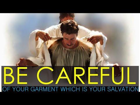 Be careful  of your garment which is your salvation (Isaiah 61:10)
