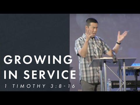 "Growing in Service"- 1 Timothy 3:8-16 - Pastor Ray Loo