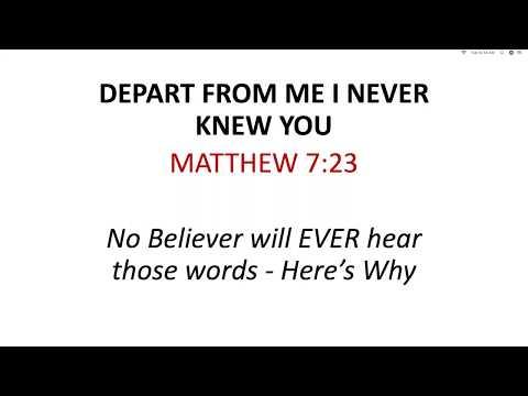 Matthew 7:23 - No Christian Will EVER Hear 'Depart From Me, I Never Knew You"