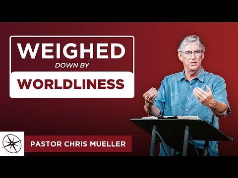 Weighed Down by Worldliness (1John 2:15-17) | Pastor Chris Mueller