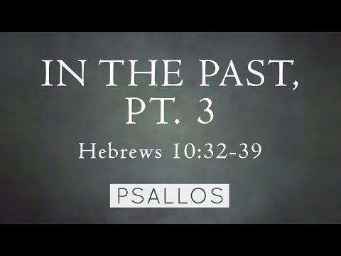 Psallos - In the Past, Pt. 3 (Hebrews 10:32-39) [Lyric Video]