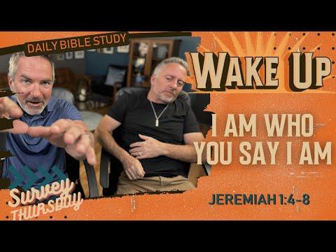 WakeUp Daily Devotional | I am Who You Say I am | Jeremiah 1:4-8