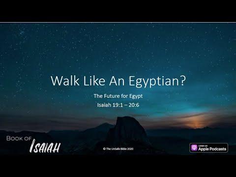Isaiah 19:1 - 20:6 Walk Like an Egyptian?