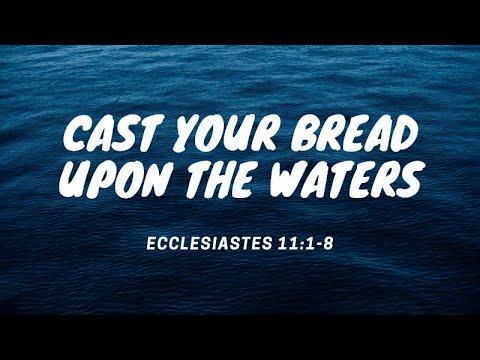 Cast Your Bread Upon the Water - Ecclesiastes 11:1-8
