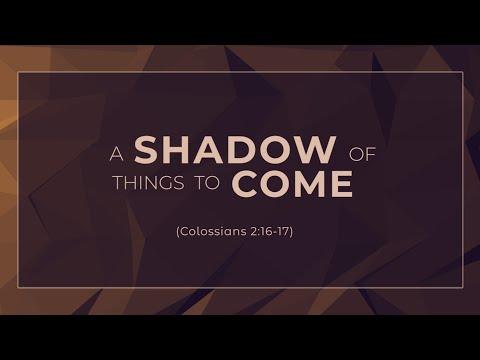 A Shadow of Things to Come (Colossians 2:16-17) - 119 Ministries