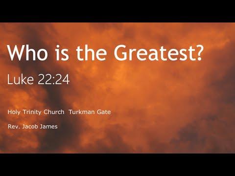 Who is the Greatest? Luke 22:24, Holy Trinity Church Turkman Gate Worship Service 15 August 2021