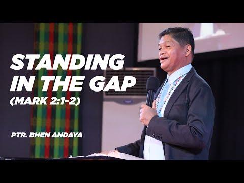 STANDING IN THE GAP (Mark 2:1-2) By Ptr. Bhen Andaya