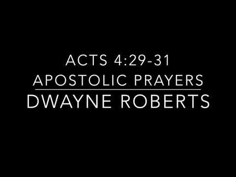 Apostolic Prayers Acts 4:29-31 Dwayne Roberts