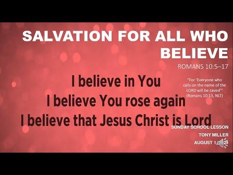 SUNDAY SCHOOL LESSON, AUGUST 1, 2021, SALVATION FOR ALL WHO BELIEVE, ROMANS 10: 5-17