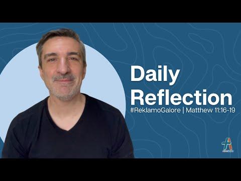 Daily Reflection | Matthew 11:16-19 | #ReklamoGalore | December 9, 2022
