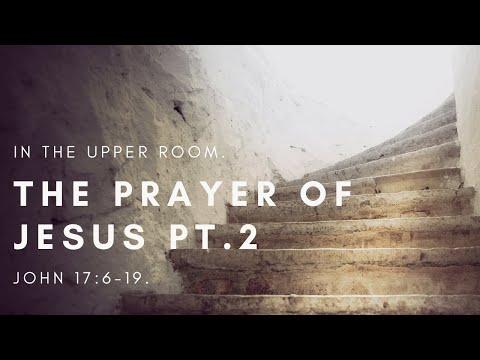 The Prayer of Jesus Part 2 | John 17:6-19