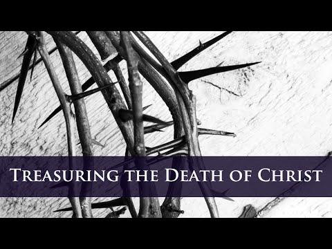 Treasuring the Death of Christ - 2 Corinthians 4:7-12