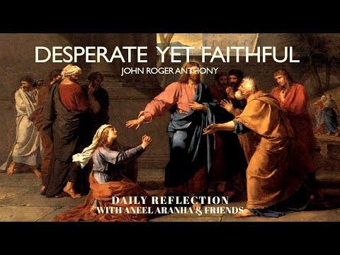 February 11, 2021 - Desperate, Yet Faithful - A Reflection on Mark 7:24-30.