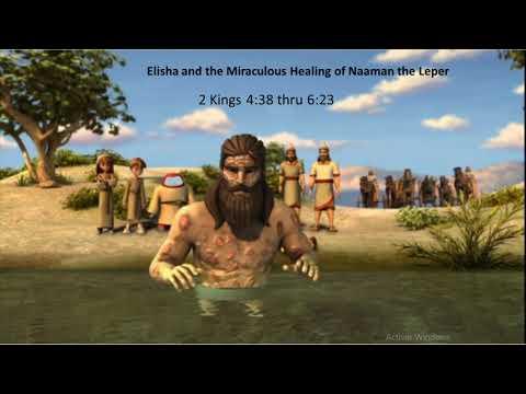 Elisha and the Miraculous Healing of Naaman the Leper 2 Kings 4:38 thru 6:23
