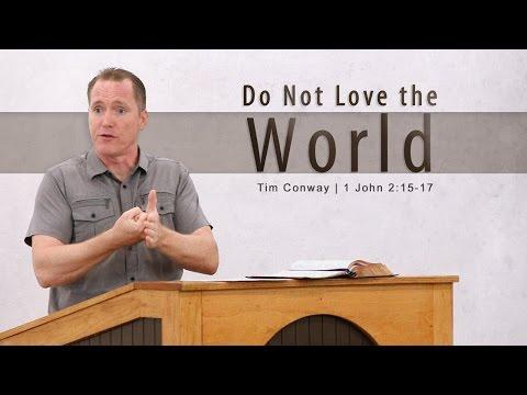 Do Not Love the World - Tim Conway (1 John 2:15-17)