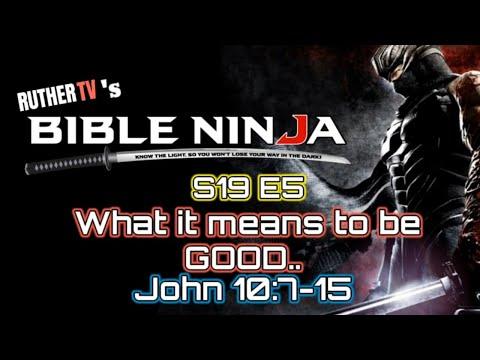 BIBLE NINJA S19 E5 | WHAT IT MEANS TO BE GOOD | JOHN 10:7-15