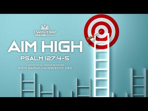 Aim High - Psalm 127:4-5
