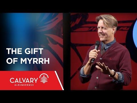 The Gift of Myrrh - Matthew 2:11 - Skip Heitzig