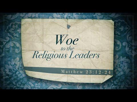Woe to the Religious Leaders (Matthew 23:12-24)