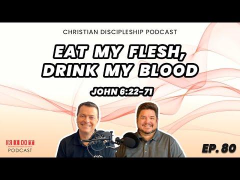 Eat My Flesh, Drink My Blood John 6:22-71 | RIOT Podcast Ep 80 | Christian Discipleship Podcast