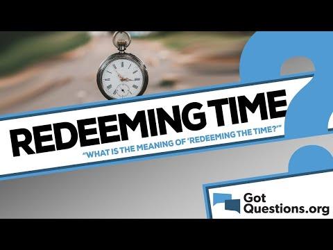 What is the meaning of “redeeming the time” in Ephesians 5:16? | GotQuestions.org