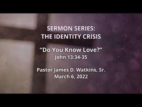 "Do You Know Love?" - John 13:34-35 - Pastor James D. Watkins, Sr.