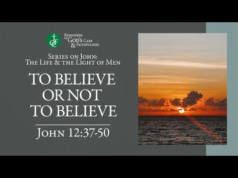 RGCF Devotionals • To Believe or Not to Believe• John 12:37-50